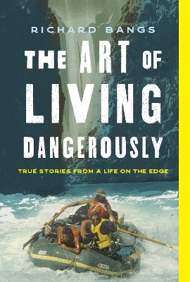 The Art of Living Dangerously - Richard Bangs