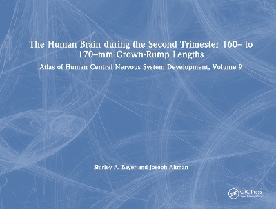 The Human Brain during the Second Trimester 160– to 170–mm Crown-Rump Lengths - Shirley A. Bayer, Joseph Altman