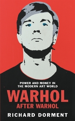 Warhol After Warhol - Richard Dorment