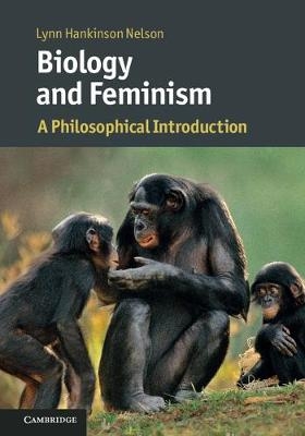 Biology and Feminism -  Lynn Hankinson Nelson