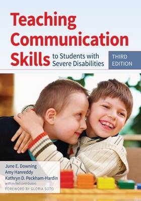 Teaching Communication Skills to Students with Severe Disabilities -  June E. Downing,  Amy Hanreddy,  Kathryn D. Peckham-Hardin