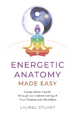 Energetic Anatomy Made Easy - Laurel Stuart