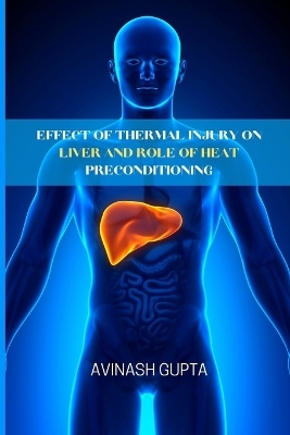 Effect of thermal injury on liver and role of heat preconditioning - Avinash Gupta