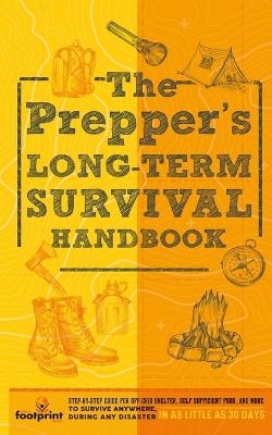 The Prepper's Long Term Survival Handbook - Small Footprint Press