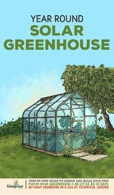 Year Round Solar Greenhouse - Small Footprint Press