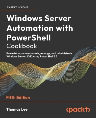 Windows Server Automation with PowerShell Cookbook - Thomas Lee