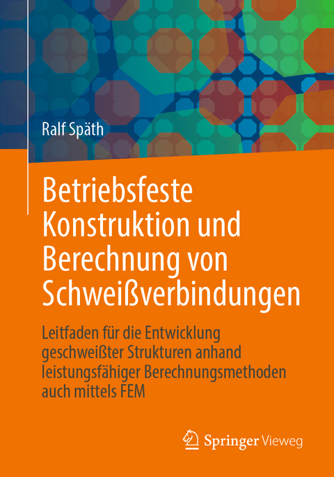 Betriebsfeste Konstruktion und Berechnung von Schweißverbindungen - Ralf Späth