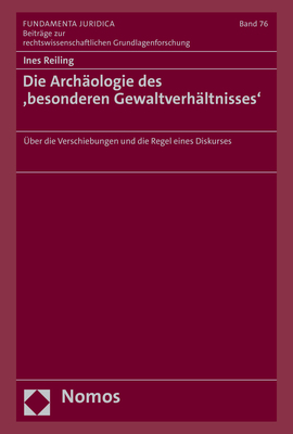 Die Archäologie des ‚besonderen Gewaltverhältnisses‘ - Ines Reiling