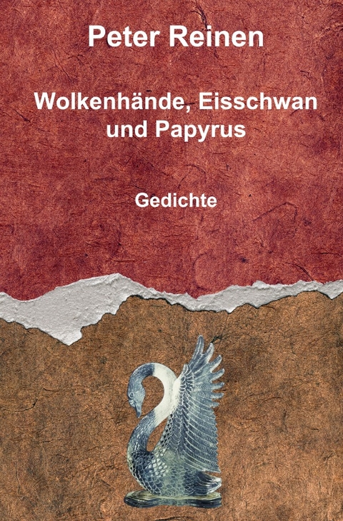 Wolkenhände, Eisschwan und Papyrus - Peter Reinen