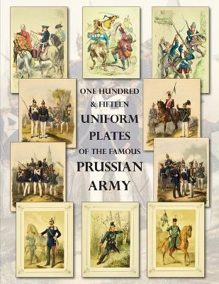 One Hundred & Fifteen Uniform Plates of The Famous Prussian Army - OMNIBUS EDITION - Ray Westlake