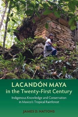 Lacandón Maya in the Twenty-First Century - James D. Nations