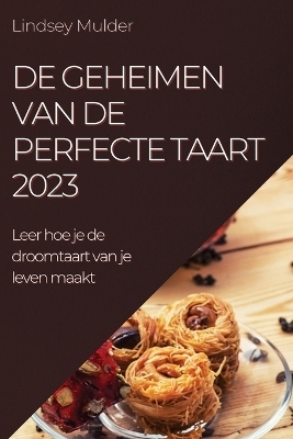 De geheimen van de perfecte taart 2023 - Lindsey Mulder