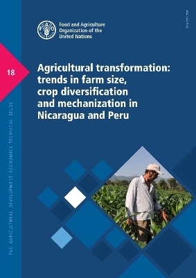 Agricultural transformation: trends in farm size, crop diversification and mechanization in Nicaragua and Peru - Sinduja V. Srinivasan,  Food and Agriculture Organization, Milagro Saborâo