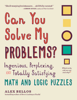 Can You Solve My Problems?: Ingenious, Perplexing, and Totally Satisfying Math and Logic Puzzles (Alex Bellos Puzzle Books) - Alex Bellos