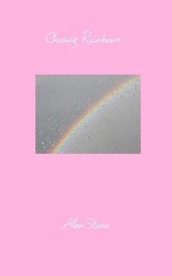 Chasing Rainbows - Alex Stone