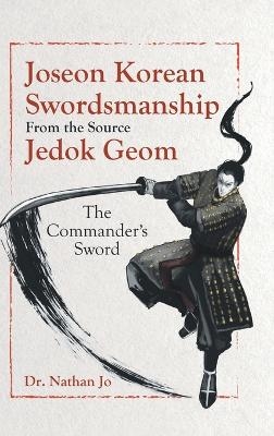 Joseon Korean Swordsmanship From the Source Jedok Geom - Dr Nathan Jo