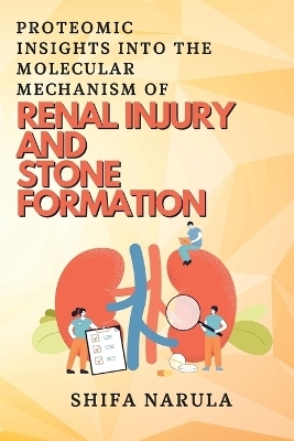 Proteomic Insights Into the Molecular Mechanism of Renal Injury and Stone Formation - Shifa Narula