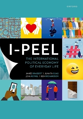 I-PEEL: The International Political Economy of Everyday Life - James Brassett, Juanita Elias, Lena Rethel, Ben Richardson