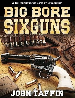 Big Bore Sixguns - John Taffin