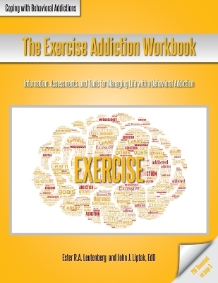 The Exercise Addiction Workbook - Ester R a Leutenberg, John J Liptak