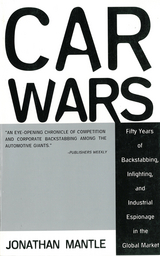 Car Wars: Fifty Years of Backstabbing, Infighting, And Industrial Espionage in the Global Market -  Mantle Jonathan