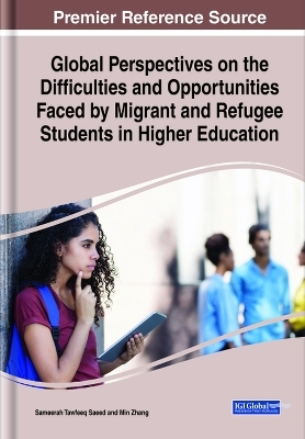 Global Perspectives on the Difficulties and Opportunities Faced by Migrant and Refugee Students in Higher Education - 