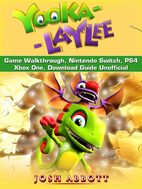 Yooka Laylee Game Walkthrough, Nintendo Switch, PS4, Xbox One, Download Guide Unofficial -  Josh Abbott