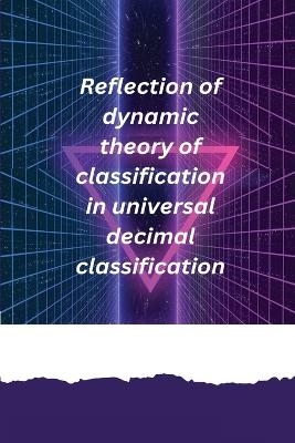 Reflection of dynamic theory of classification in universal decimal classification - Pradhan Sarbada R