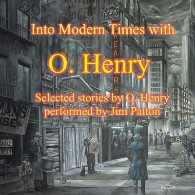 Into Modern Times with O. Henry - O Henry, Jim Patton