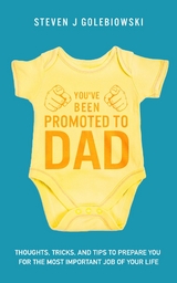 You've Been Promoted to Dad -  Steven James Golebiowski