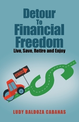 Detour to Financial Freedom - Ludy Baldoza Cabanas