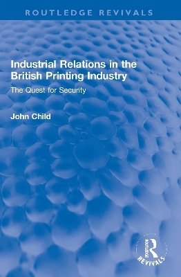 Industrial Relations in the British Printing Industry - John Child