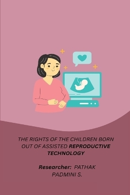 The Rights of the Children Born Out of Assisted Reproductive Technology - Pathak Padmini S