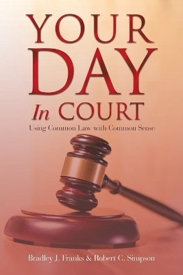 Your Day in Court - Bradley J Franks, Robert C Simpson