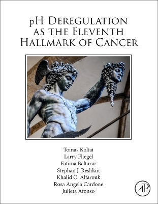 pH Deregulation as the Eleventh Hallmark of Cancer - Tomas Koltai, Larry Fliegel, Stephan J. Reshkin, Fatima Baltazar, Rosa Angela Cardone