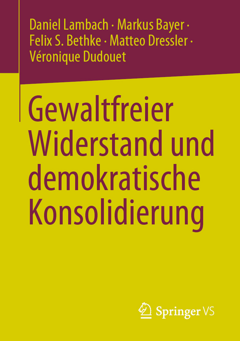 Gewaltfreier Widerstand und demokratische Konsolidierung - Daniel Lambach, Markus Bayer, Felix S. Bethke, Matteo Dressler, Véronique Dudouet