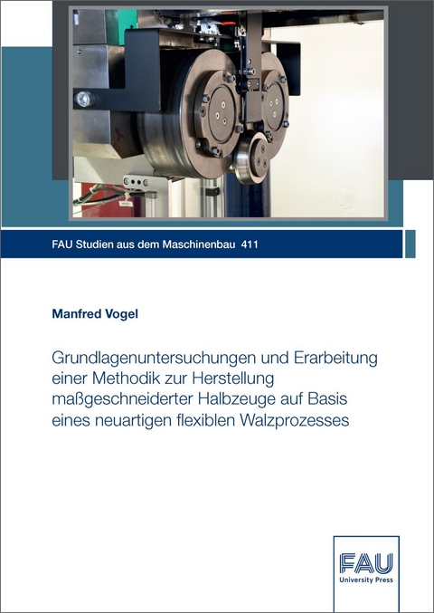 Grundlagenuntersuchungen und Erarbeitung einer Methodik zur Herstellung maßgeschneiderter Halbzeuge auf Basis eines neuartigen flexiblen Walzprozesses - Manfred Vogel