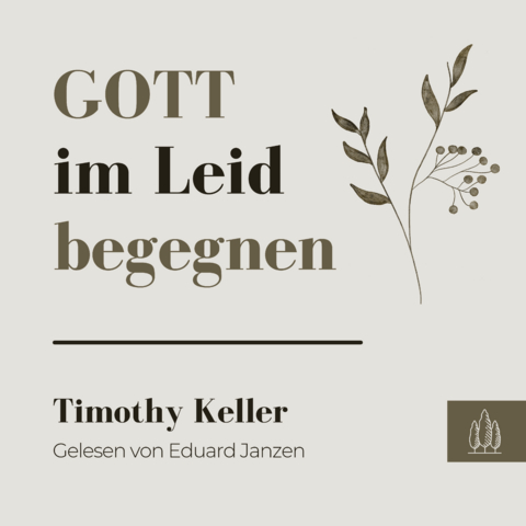 Gott im Leid begegnen - Timothy Keller