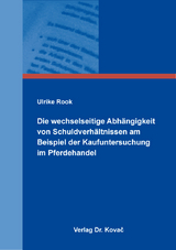 Die wechselseitige Abhängigkeit von Schuldverhältnissen am Beispiel der Kaufuntersuchung im Pferdehandel - Ulrike Rook