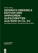 Corpus inscriptionum Latinarum. Auctarium Series Nova / Heinrich Dressels Edition der Amphoren-Aufschriften aus Rom in CIL XV - Ulrike Ehmig