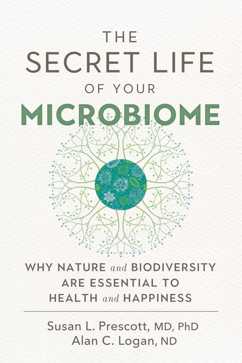 Secret Life of Your Microbiome -  Alan C. Logan,  Susan L. Prescott