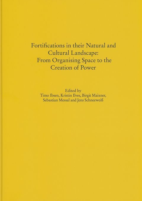 Fortifications in their Natural and Cultural Landscape: From Organising Space to the Creation of Power - 