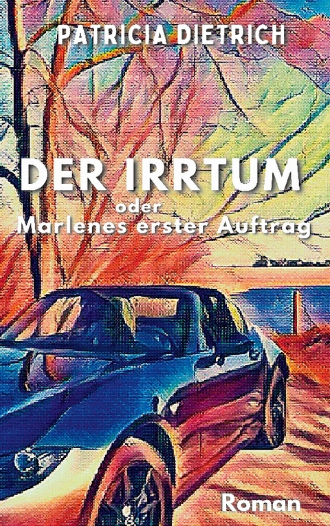 Der Irrtum oder Marlenes erster Auftrag - Patricia Dietrich