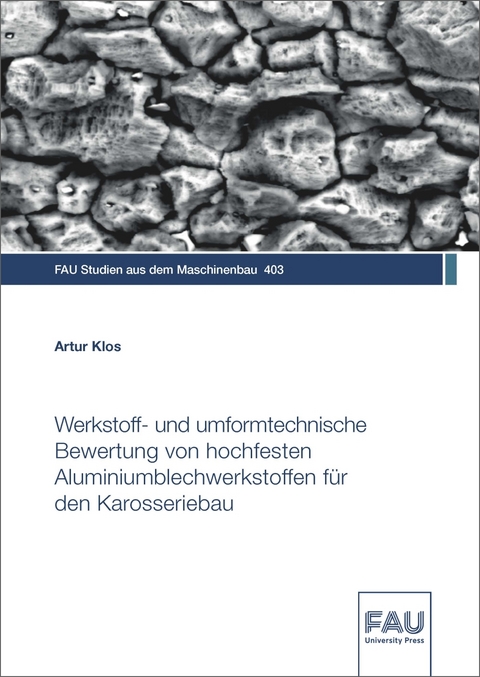 Werkstoff- und umformtechnische Bewertung von hochfesten Aluminiumblechwerkstoffen für den Karosseriebau - Artur Klos