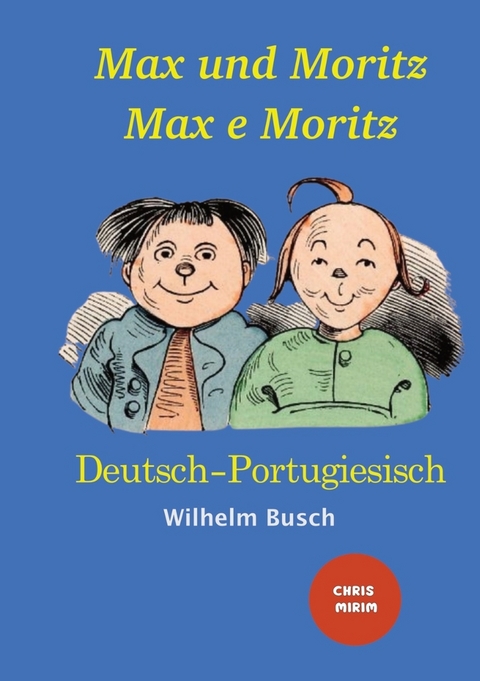 Max und Moritz - Max e Moritz: Zweisprachige Ausgabe: Deutsch-Portugiesisch/ Versão Bilíngue: Alemão-Português - Wilhelm Busch