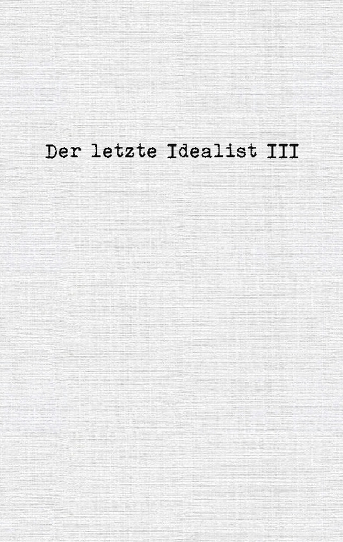 Der letzte Idealist III - Der letzte Idealist