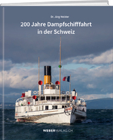 200 Jahre Dampfschifffahrt in der Schweiz - Jürg Meister