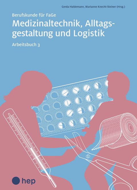 Medizinaltechnik, Alltagsgestaltung und Logistik, Arbeitsbuch 3 (Print inkl. digitaler Ausgabe) - Gerda Haldemann, Marianne Knecht