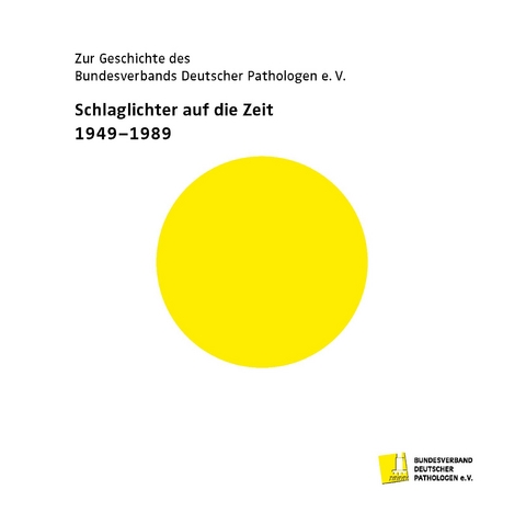 Zur Geschichte des Bundesverbands Deutscher Pathologen e.V. Schlaglichter auf die Zeit 1949-1989 - 