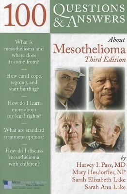 100 Questions  &  Answers About Mesothelioma - Harvey I. Pass, Mary Hesdorffer, Sarah Lake, Sarah Ann Lake